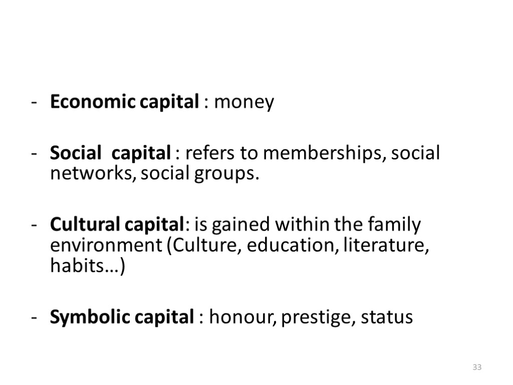 Economic capital : money Social capital : refers to memberships, social networks, social groups.